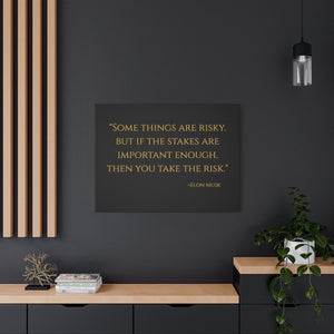 Open image in slideshow, Some things are risky. But if the stakes are important enough, then you take the risk.&quot; ~Elon Musk, Tesla &amp; SpaceX ~ High Quality, Canvas Wall Art That Exudes Advance Dynamix Add-A-Tude
