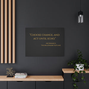 Open image in slideshow, &quot;Choose change and act until echo.&quot; MJ DeMarco, The Millionaire Fastlane ~ High Quality, Canvas Wall Art That Exudes Advance Dynamix Add-A-Tude

