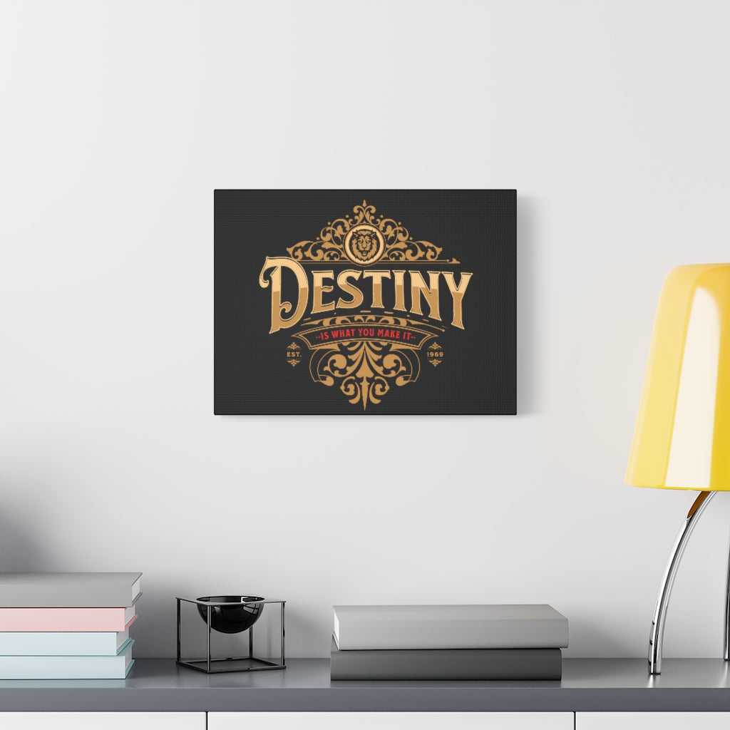 Destiny Is What You Make It ~ High Quality, Canvas Wall Art That Exudes Advance Dynamix Add-A-Tude