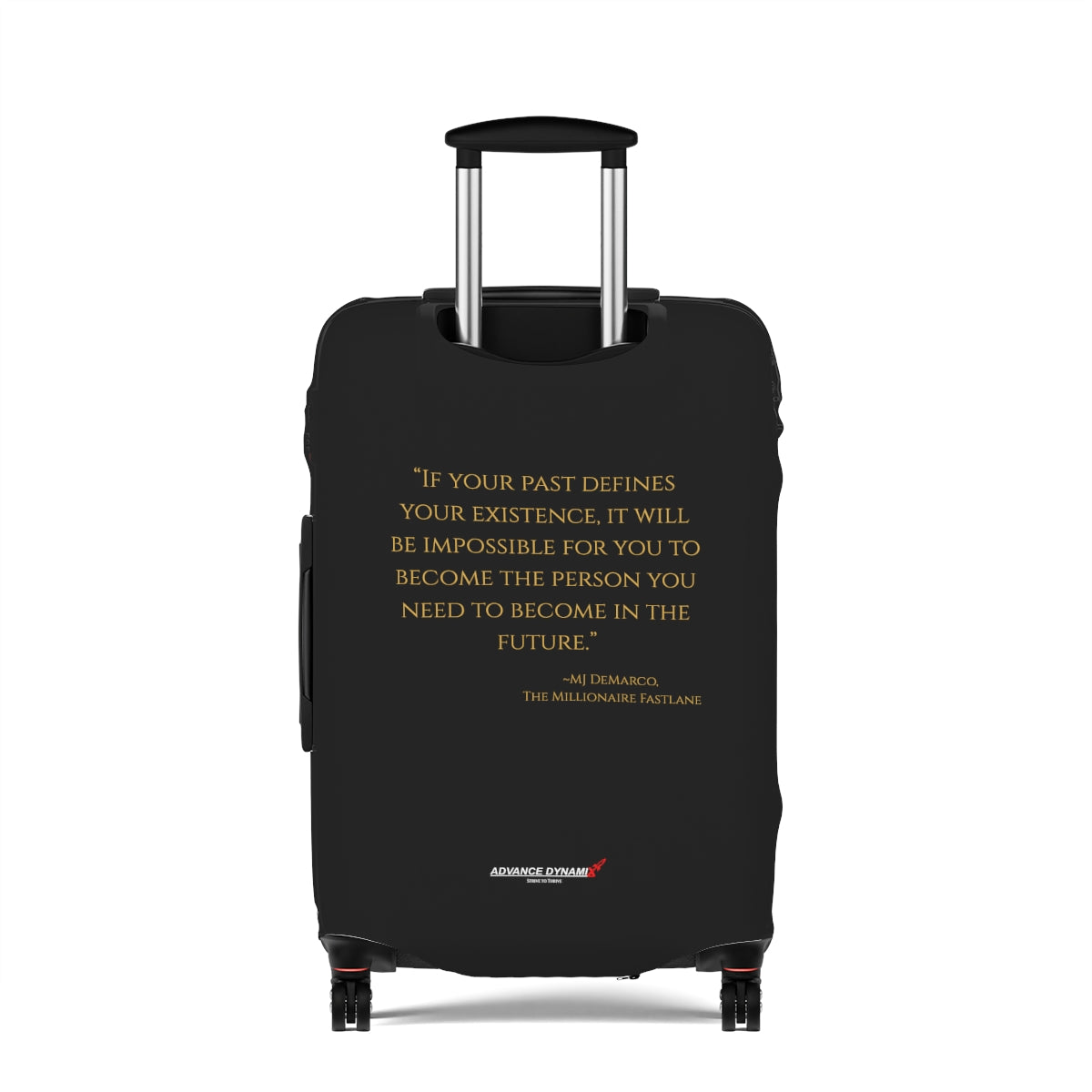 "If your past defines your existence, it will be impossible for you to..." ~MJ DeMarco, The Millionaire Fastlane - Luggage Covers Infused with Advance Dynamix Add-A-Tude - Tell the world!