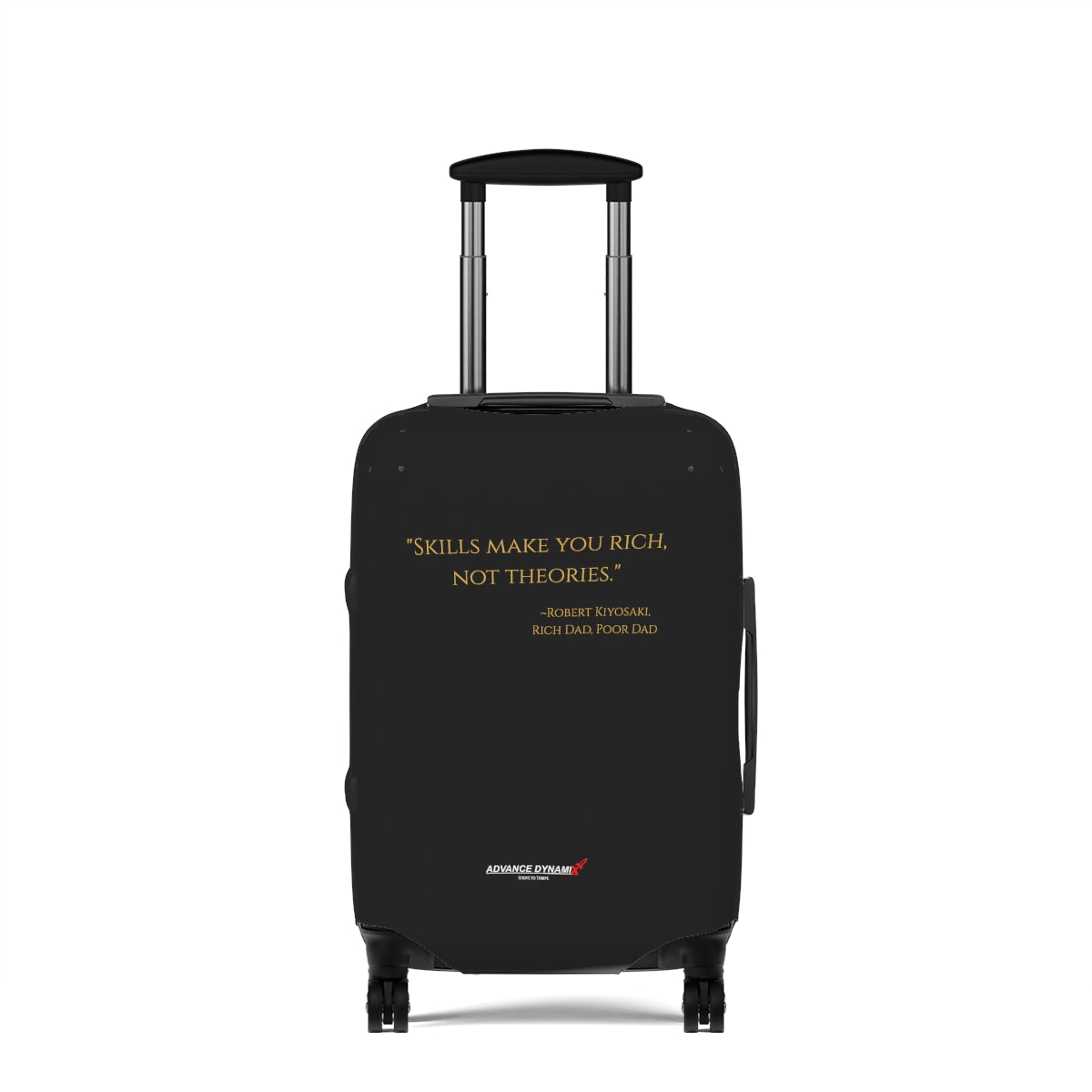 "Skills make you rich, not theories." ~Robert Kiyosaki, Rich Dad, Poor Dad - Luggage Covers Infused with Advance Dynamix Add-A-Tude - Tell the world!