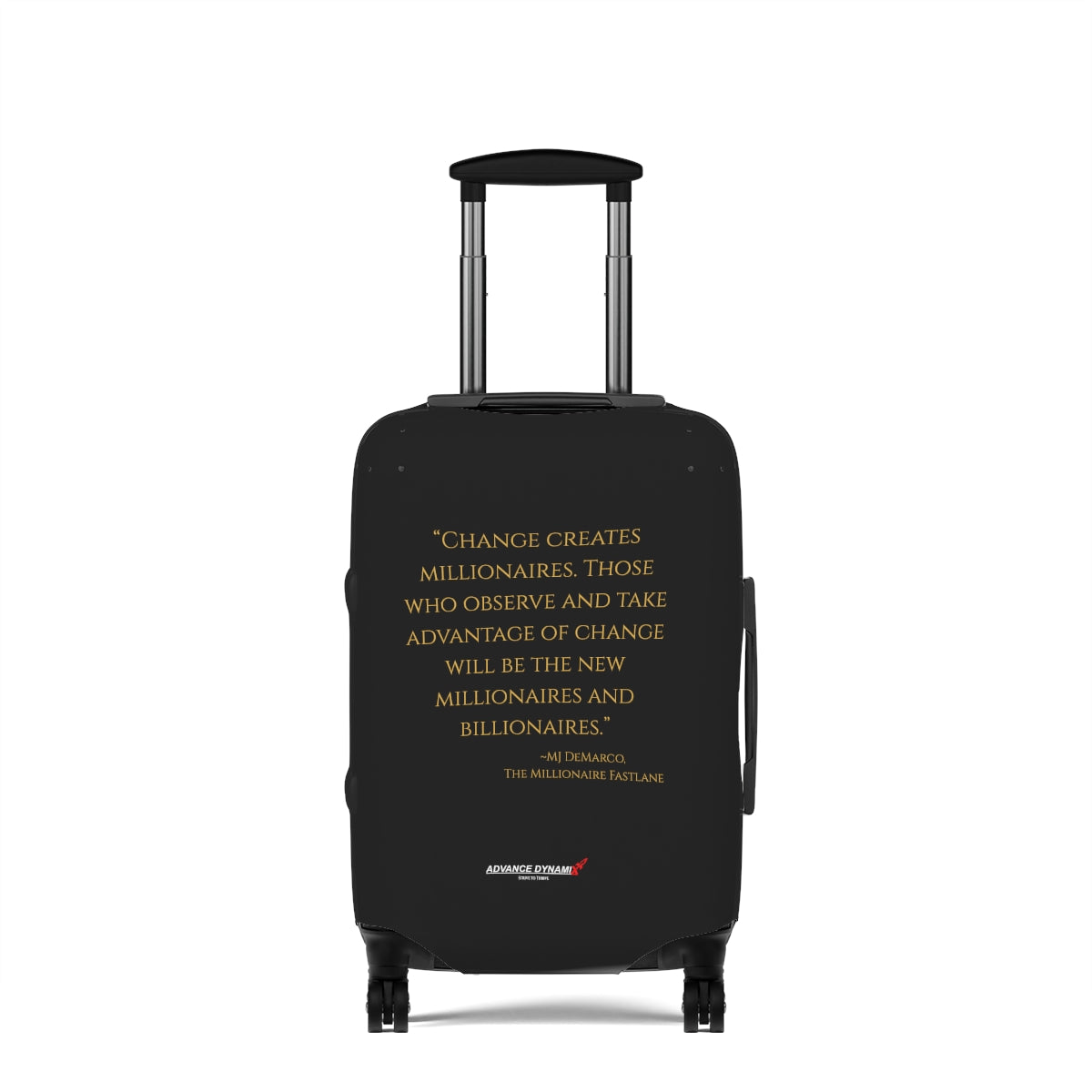 "Change creates millionaires. Those who..." ~MJ DeMarco, The Millionaire Fastlane - Luggage Covers Infused with Advance Dynamix Add-A-Tude - Tell the world!