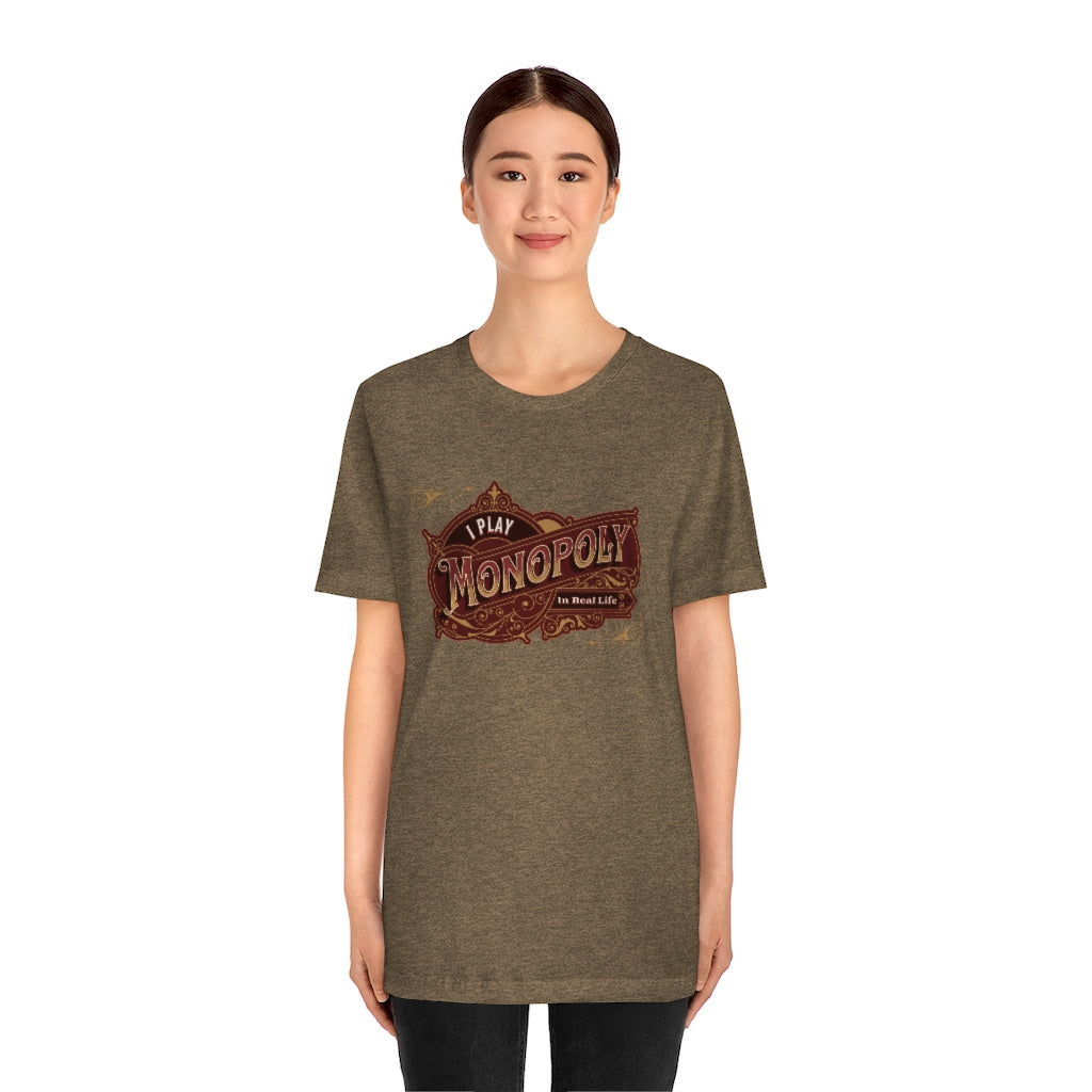 I Play Monopoly In Real Life ~ Super-comfortable, Unisex Short Sleeve T shirt With Add-A-Tude