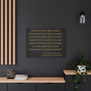Open image in slideshow, &quot;Einstein was once asked how many feet are in a mile...&quot; ~Dr. David J. Schwartz, The Magic of Thinking BIG ~ High Quality, Canvas Wall Art That Exudes Advance Dynamix Add-A-Tude

