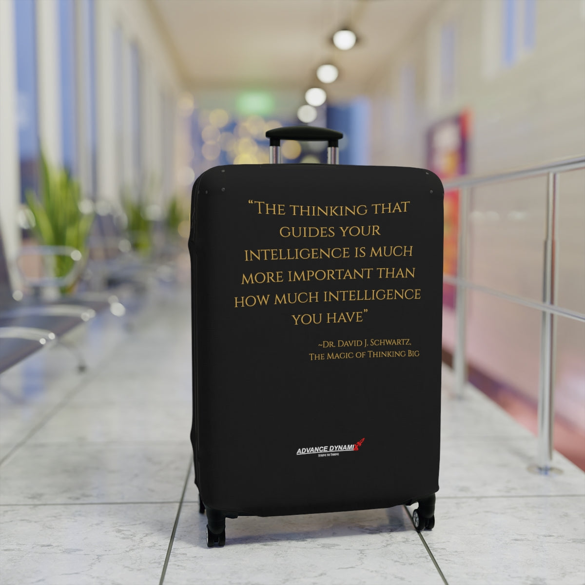"The thinking that guides your intelligence is much more important than..." ~Dr. David J. Schwartz, The Magic of Thinking BIG - Luggage Covers Infused with Advance Dynamix Add-A-Tude - Tell the world!