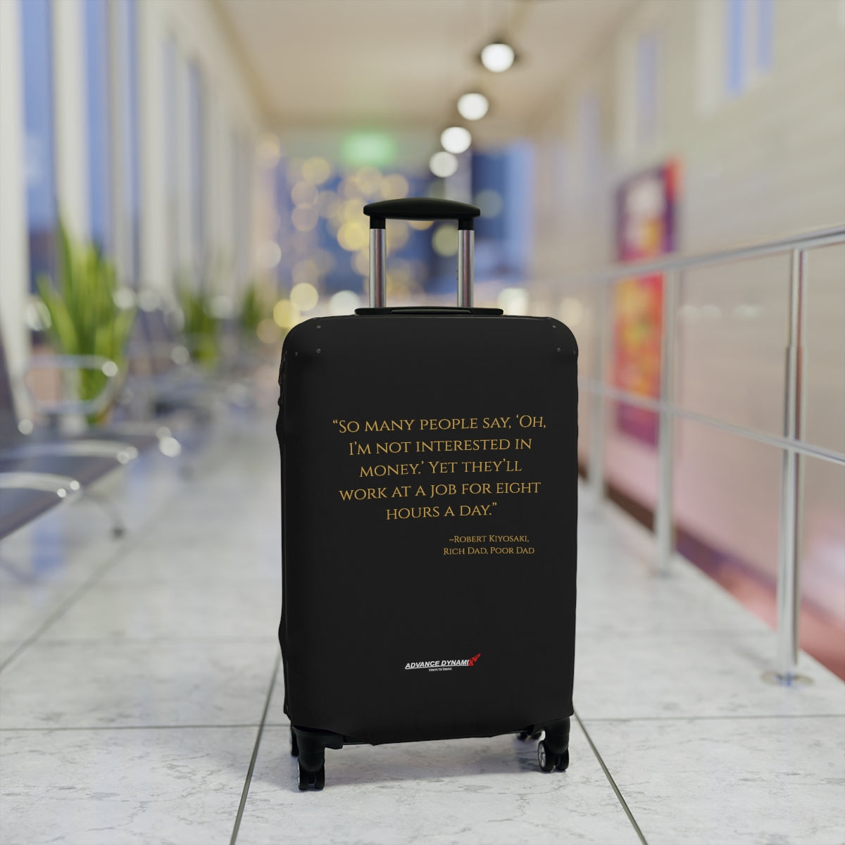 "So many peopole say, 'Oh, I'm not interested in money' yet, they..." ~Robert Kiyosaki, Rich Dad, Poor Dad - Luggage Covers Infused with Advance Dynamix Add-A-Tude - Tell the world!