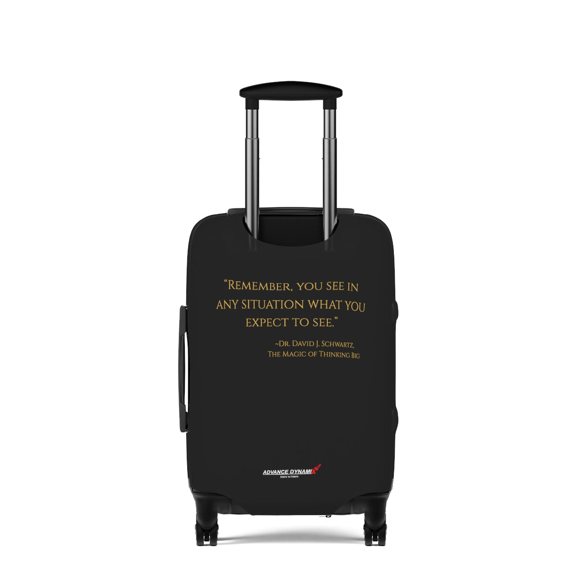 "Remember, you see in any situation what you expect to see." ~Dr. David J. Schwartz, The Magic of Thinking BIG - Luggage Covers Infused with Advance Dynamix Add-A-Tude - Tell the world!