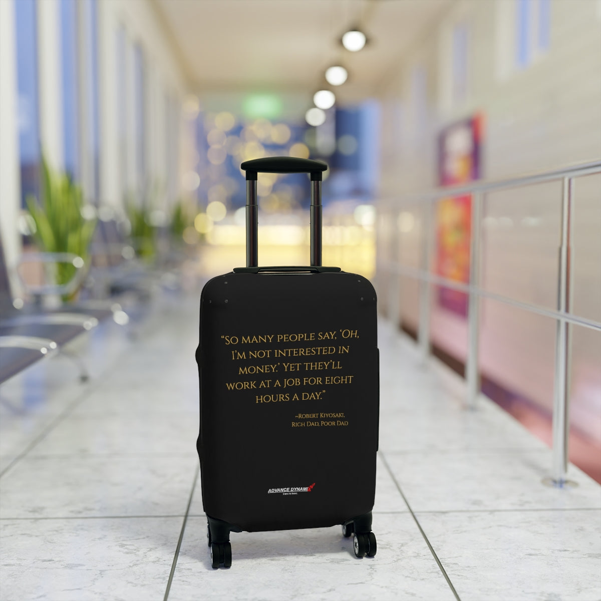 "So many peopole say, 'Oh, I'm not interested in money' yet, they..." ~Robert Kiyosaki, Rich Dad, Poor Dad - Luggage Covers Infused with Advance Dynamix Add-A-Tude - Tell the world!