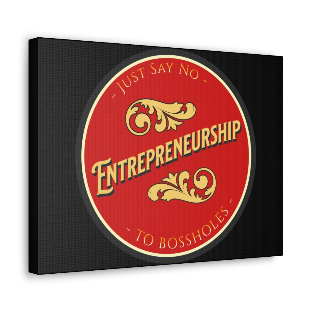 ENTREPRENEURSHIP - Just Say No To Bossholes ~ High Quality, Canvas Wall Art That Exudes Advance Dynamix Add-A-Tude