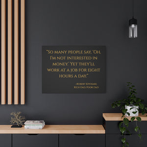 Open image in slideshow, &quot;So many people say Oh, I&#39;m not interested in money...&quot; ~Robert Kiyosaki, Rich Dad, Poor Dad ~ High Quality, Canvas Wall Art That Exudes Advance Dynamix Add-A-Tude
