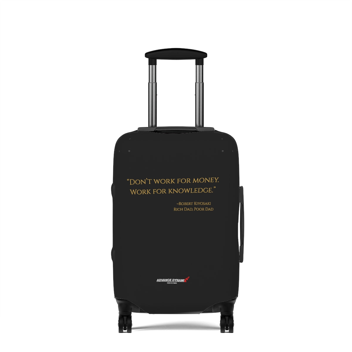 "Don't work for money. Work for..." ~Robert Kiyosaki, Rich Dad, Poor Dad - Luggage Covers Infused with Advance Dynamix Add-A-Tude - Tell the world!