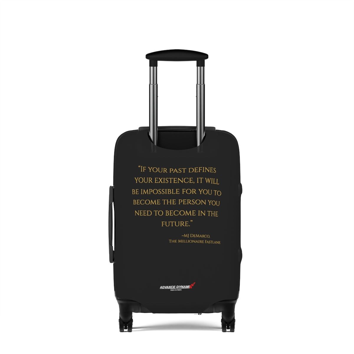 "If your past defines your existence, it will be impossible for you to..." ~MJ DeMarco, The Millionaire Fastlane - Luggage Covers Infused with Advance Dynamix Add-A-Tude - Tell the world!