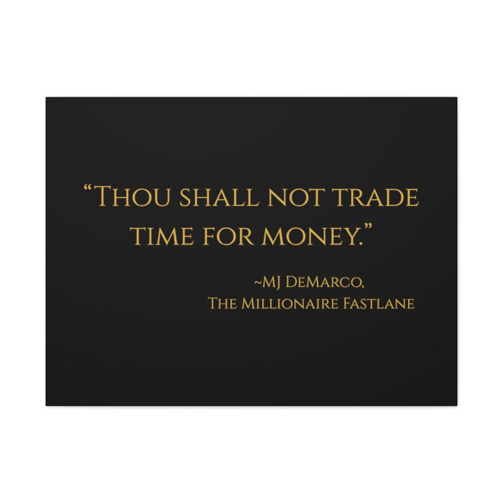 "Thou shall not trade time for money." ~MJ DeMarco, The Millionaire Fastlane ~ High Quality, Canvas Wall Art That Exudes Advance Dynamix Add-A-Tude
