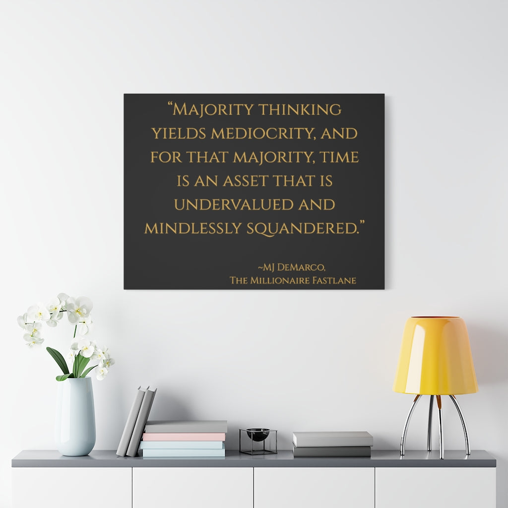 "Majority thinking yields mediocrity..." MJ DeMarco, The Millionaire Fastlane ~ High Quality, Canvas Wall Art That Exudes Advance Dynamix Add-A-Tude