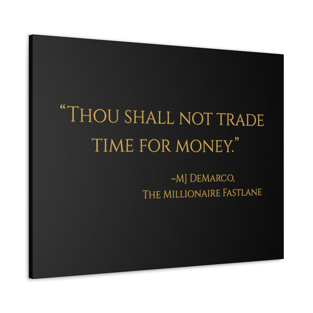 "Thou shall not trade time for money." ~MJ DeMarco, The Millionaire Fastlane ~ High Quality, Canvas Wall Art That Exudes Advance Dynamix Add-A-Tude