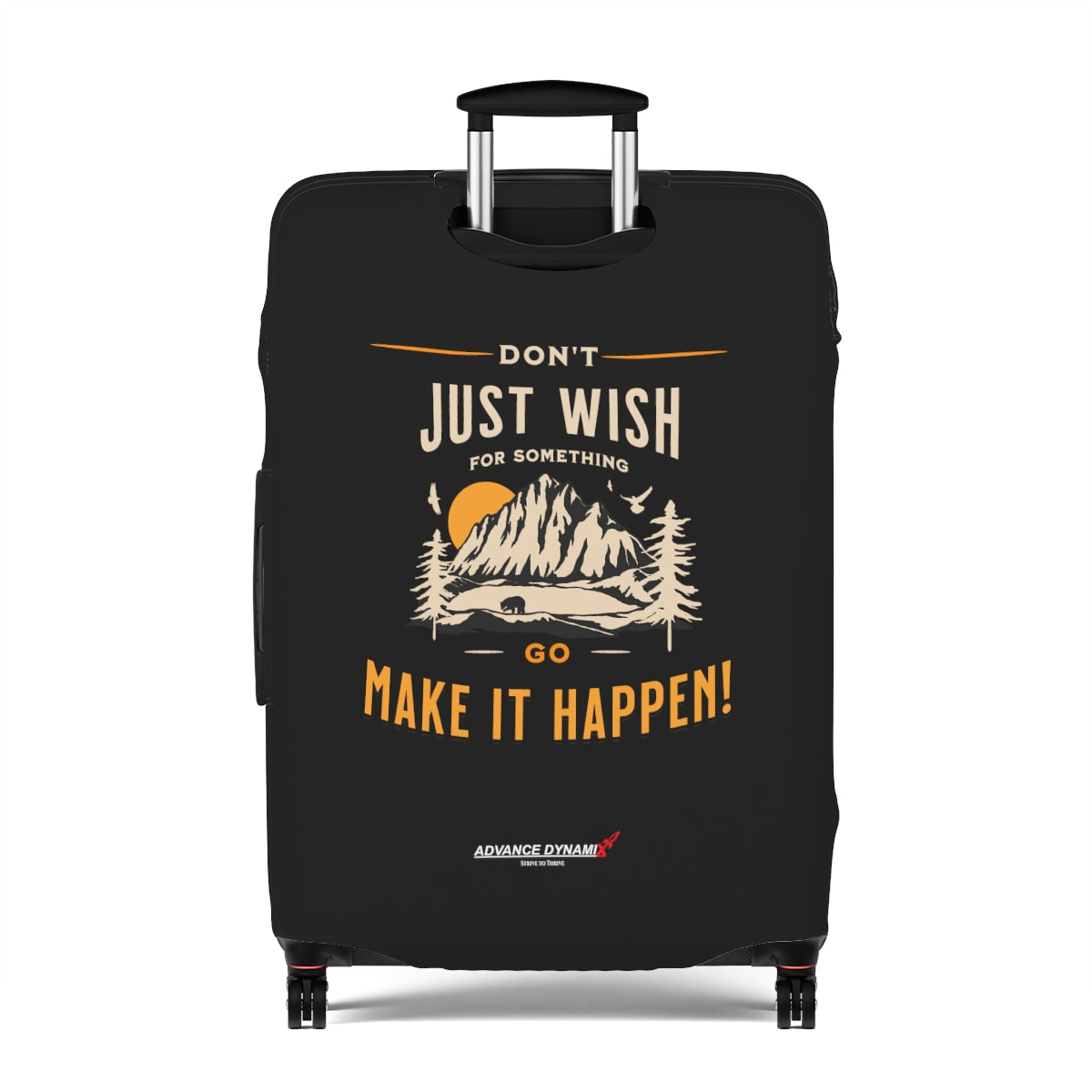 Don't just wish for something, go make it happen. - Luggage Covers Infused with Advance Dynamix Add-A-Tude - Tell the world!