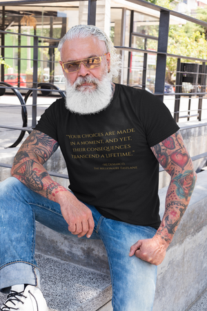 Open image in slideshow, &quot;Your choices are made in a moment, and yet, their consequences transcend a lifetime.&quot; ~MJ DeMarco, The Millionaire Fastlane ~ Super-comfortable, Unisex Short Sleeve T shirt With Add-A-Tude
