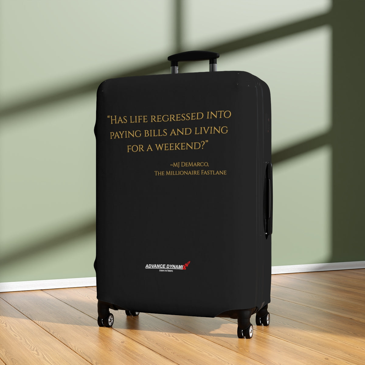 "Has life regressed into paying bills and living for a weekend?" ~MJ DeMarco, The Millionaire Fastlane - Luggage Covers Infused with Advance Dynamix Add-A-Tude - Tell the world!