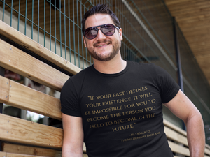 Open image in slideshow, &quot;If your past defines your existence, it will be impossible for you to become the person you need to become in the future.&quot; ~MJ DeMarco, The Millionaire Fastlane ~ Super-comfortable, Unisex Short Sleeve T shirt With Add-A-Tude
