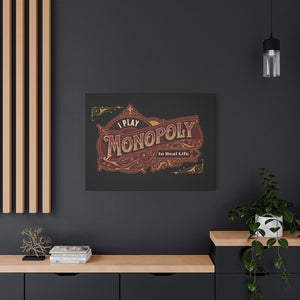 Open image in slideshow, I play Monopoly in real life ~ High Quality, Canvas Wall Art That Exudes Advance Dynamix Add-A-Tude
