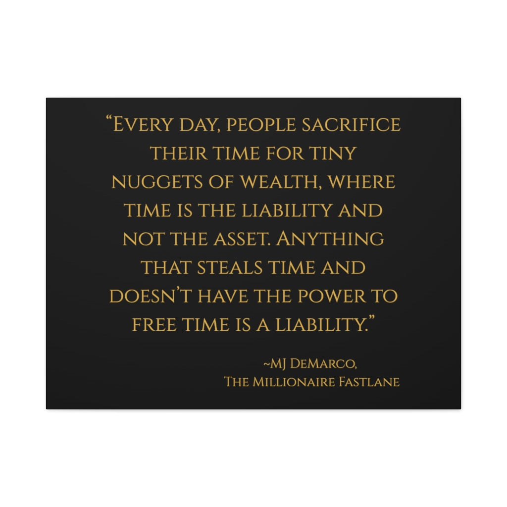 "Every day, people sacrifice their time for tiny nuggets of wealth..." MJ DeMarco, The Millionaire Fastlane ~ High Quality, Canvas Wall Art That Exudes Advance Dynamix Add-A-Tude