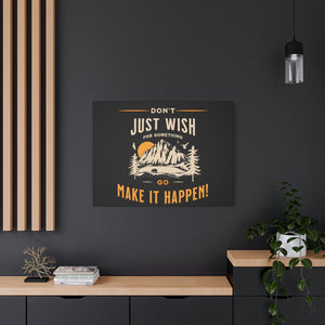 Open image in slideshow, Don&#39;t Just Wish For Something - Go Make It Happen ~ High Quality, Canvas Wall Art That Exudes Advance Dynamix Add-A-Tude
