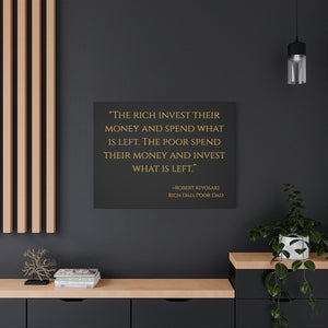 Open image in slideshow, &quot;The rich invest their money and spend what is left...&quot; ~Robert Kiyosaki, Rich Dad, Poor Dad ~ High Quality, Canvas Wall Art That Exudes Advance Dynamix Add-A-Tude
