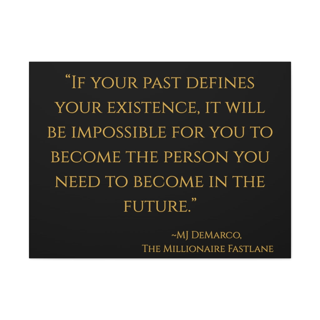 "If your past defines your existence..." MJ DeMarco, The Millionaire Fastlane ~ High Quality, Canvas Wall Art That Exudes Advance Dynamix Add-A-Tude