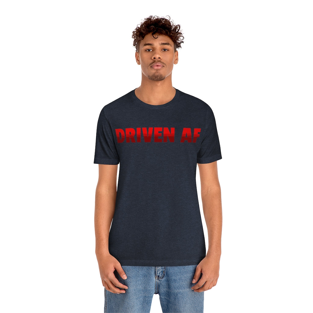 DRIVEN AF ~ Super-comfortable, Unisex Short Sleeve T shirt With Add-A-Tude