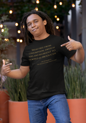 Open image in slideshow, &quot;Break free from consumption, switch sides, and reorient to the world as a producer.&quot; ~MJ DeMarco, The Millionaire Fastlane ~ Super-comfortable, Unisex Short Sleeve T shirt With Add-A-Tude
